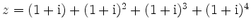 $ z=(1+{\rm {i}})+
(1+{\rm {i}})^2+(1+{\rm {i}})^3+(1+{\rm {i}})^4$