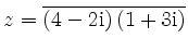 $ z={\displaystyle{\overline{(4-2{\rm {i}})\,(1+3{\rm {i}})}}}$