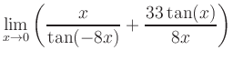 $ \displaystyle\lim_{x\to 0} \left( \frac{x}{\tan(-8x)}+\frac{33\tan(x)}{8x} \right)$