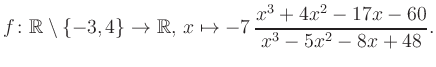 $\displaystyle f\colon\mathbb{R} \setminus \{-3, 4\} \to \mathbb{R},\, x\mapsto -7\, \frac{x^3+4x^2-17x-60}{x^3-5x^2-8x+48}.
$