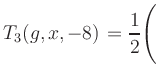 $ T_3(g,x,-8) = {\displaystyle\frac{1}{2}}\Biggl($