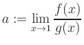 $ a:=\displaystyle\lim\limits_{x\to 1} \frac{f(x)}{g(x)}$