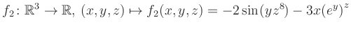 $\displaystyle f_2\colon \mathbb{R}^3 \to \mathbb{R},\, (x,y,z) \mapsto f_2(x,y,z) = -2\sin(yz^{8})-3x{(e^y)}^z$