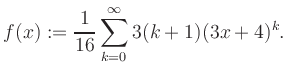 $\displaystyle f(x) := \frac{1}{16}\sum\limits_{k=0}^{\infty} 3(k+1) (3x+4)^k.$