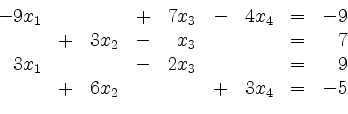 \begin{displaymath}
\begin{array}{r@{}r@{}lrr@{}lrr@{}lrr@{}lcr@{}r}
- & 9 & x_...
... & & + & 6 & x_2 & & & & + & 3 & x_4 & = & - & 5\\
\end{array}\end{displaymath}