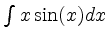 $ \int x \sin(x) dx $