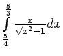 $ \int\limits_{\frac 5 4}^{\frac 5 3} \frac {x}{\sqrt{x^2-1} } dx $