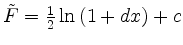 $ \tilde{F} = \frac 1 2 \ln{(1+dx)}+c$