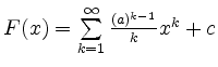 $ F(x) = \sum\limits_{k=1}^{\infty} \frac{(a)^{k-1}}{k} x^k + c $
