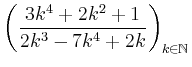$ \left( \dfrac{3k^4+2k^2+1}{2k^3-7k^4+2k} \right)_{k \in \mathbb{N}}$