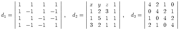 $\displaystyle d_1=\left\vert
\begin{array}{rrrr}
1 & 1 & 1 & 1 \\
1 & -1 & ...
...
0 & 4 & 2 & 1 \\
1 & 0 & 4 & 2 \\
2 & 1 & 0 & 4
\end{array}
\right\vert$