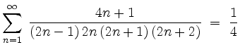 $ {\displaystyle \sum_{n=1}^{\infty}\: \frac{4n+1}{(2n-1)\,2n\,(2n+1)\,(2n+2)}
\;=\; \frac{1}{4} }$