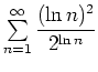 $ \sum\limits_{n=1}^{\infty} \dfrac{(\ln n)^2}{2^{\ln n}}$