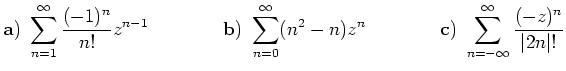 $\displaystyle {\bf a)}\ \sum_{n=1}^{\infty}\frac{(-1)^n}{n!}z^{n-1}\qquad\qquad...
... \qquad\qquad
{\bf c)}\ \sum_{n=-\infty}^{\infty}\frac{(-z)^n}{\vert 2n\vert!}
$