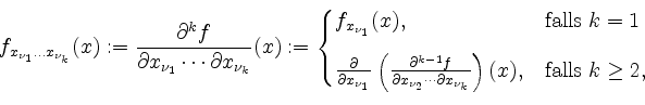 \begin{displaymath}
f_{x_{\nu_1}\ldots x_{\nu_k}}(x) := \frac{\partial^k f}{\par...
...al x_{\nu_k}}\right)
(x),& \mbox{falls $k\geq 2$,}
\end{cases}\end{displaymath}