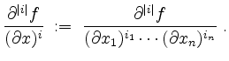 $\displaystyle \dfrac{\partial^{\vert i\vert} f}{(\partial x)^i} \; :=\; \dfrac{\partial^{\vert i\vert} f}{(\partial x_1)^{i_1}\cdots(\partial x_n)^{i_n}}\; .
$