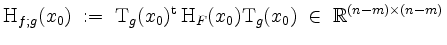 $\displaystyle \mathrm{H}_{f;g}(x_0) \; :=\; \mathrm{T}_g(x_0)^\mathrm{t}\, \mathrm{H}_F(x_0) \mathrm{T}_g(x_0) \;\in\; \mathbb{R}^{(n-m)\times (n-m)}
$