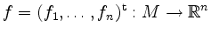 $ f=(f_1,\ldots,f_n)^\mathrm{t} :M\to\mathbb{R}^n$