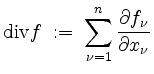 $ \mathrm{div }f \;:=\; \displaystyle\sum\limits_{\nu=1}^n\dfrac{\partial f_\nu}{\partial x_\nu}$