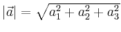 $ \vert\vec{a}\vert=\sqrt{a_1^2+a_2^2+a_3^2}$