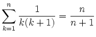 $ \displaystyle \sum_{k=1}^n \frac{1}{k(k+1) }=\frac{n}{n+1}$