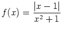 $\displaystyle f(x)=\frac{\vert x-1\vert}{x^2+1}
$