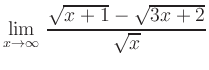 $ {\displaystyle{\lim_{x\rightarrow\infty}\,
\frac{\sqrt{x+1}-\sqrt{3x+2}}{\sqrt{x}}}}$