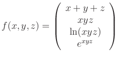 $\displaystyle f(x,y,z)=\left(\begin{array}{c}x+y+z\\ xyz\\ \ln(xyz)\\ e^{xyz}\end{array}\right)
$
