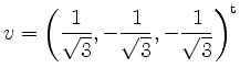 $ \displaystyle v=\left(\frac{1}{\sqrt{3}},-\frac{1}{\sqrt{3}}, -\frac{1}{\sqrt{3}}\right)^\mathrm{t}$
