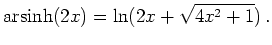 $\displaystyle \operatorname{arsinh}(2x)=\ln(2x+\sqrt{4x^2+1})\,.
$