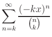 $\displaystyle \sum_{n=k}^\infty \frac{(-kx)^n}{\binom{n}{k}}
$