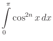 $ \displaystyle\int\limits_0^{\pi}\cos^{2n} x\, dx$