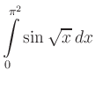 $ \displaystyle\int\limits_0^{\pi^2}\sin
\sqrt{x}\,dx$