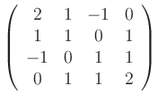 $\displaystyle \left(\begin{array}{cccc}
2 & 1 & -1 & 0 \\ 1 & 1 & 0 & 1 \\ -1 & 0 & 1 & 1 \\ 0 & 1 & 1 & 2
\end{array}\right)
$