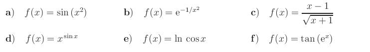 $\displaystyle \begin{array}{lll}
{\bf a)}\quad f(x)=\sin\,(x^2) \hspace*{1.2cm}...
... e)}\quad f(x)=\ln\,\cos x& {\bf f)}\quad f(x)=\tan\,({\rm {e}}^x)
\end{array} $