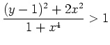 $ {\displaystyle{\frac{(y-1)^2+2x^2}{1+x^4}>1}}$