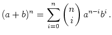 $\displaystyle (a+b)^n = \sum_{i=0}^n
\begin{pmatrix}
n\\ i
\end{pmatrix}a^{n-i}b^i\,.
$