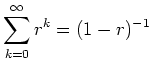 $\displaystyle \sum_{k=0}^\infty r^k = (1-r)^{-1}$