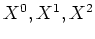 $ X^0,X^1,X^2$