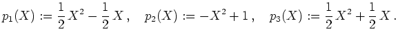 $\displaystyle p_1(X):=\frac12\,X^2-\frac12\,X \,,\quad
p_2(X):=-X^2+1 \,,\quad
p_3(X):=\frac12\,X^2+\frac12\,X \,.
$