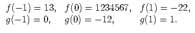 $\displaystyle \begin{array}{lll}
f(-1)=13, & f(0)=1234567, & f(1) = -22 , \\
g(-1)=0 , & g(0)=-12 , & g(1) = 1 .
\end{array}$