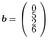 $ \boldsymbol{b}=\left(\begin{array}{r}0\\ [-2mm] 5\\ [-2mm]
2\\ [-2mm] 6\end{array}\right)$
