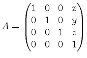 $ A=\left(\begin{matrix}
1 & 0 & 0 & x \\
0 & 1 & 0 & y \\
0 & 0 & 1 & z \\
0 & 0 & 0 & 1 \\
\end{matrix}\right)$