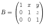 $ B=\left(\begin{matrix}
1 & x & y\\
0 & 1 & z\\
0 & 0 & 1
\end{matrix}\right)$