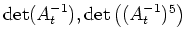 $ \operatorname{det}(A_t^{-1}),
\operatorname{det}\left((A_t^{-1})^{5}\right)$