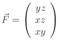 $\displaystyle \vec{F}=\left(
\begin{array}{c}
yz\\ xz\\ xy
\end{array}\right)
$