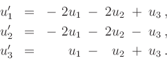 \begin{displaymath}
\begin{array}{rcr@{\hspace{0.2cm}}c@{\hspace{0.2cm}}r@{\hspa...
...1cm]
u_3^{\prime} & = & u_1 & - & u_2 & + & u_3\,. \end{array} \end{displaymath}