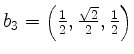 $ b_3=\left(\frac{1}{2},\frac{\sqrt{2}}{2},\frac{1}{2}\right)$