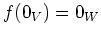 $ f(0_V)=0_W$