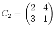 $ C_2=
\left(\begin{matrix}
2 & 4 \\
3 & 1
\end{matrix}\right)$